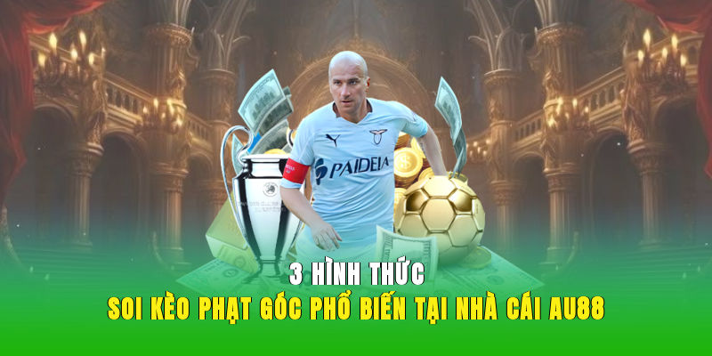 3 hình thức soi kèo phạt góc phổ biến tại nhà cái AU88