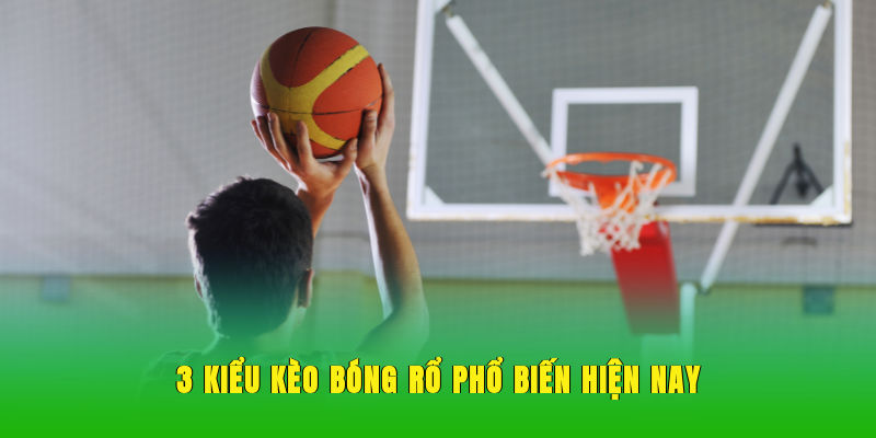 3 kiểu kèo bóng rổ phổ biến hiện nay