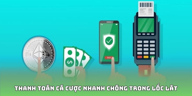 Thanh toán cá cược nhanh chóng trong lốc lát