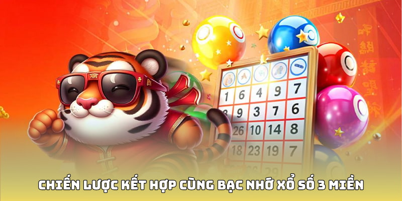 Chiến lược kết hợp cùng bạc nhớ xổ số 3 miền