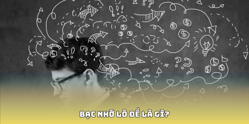 Bạc nhớ lô đề là gì?