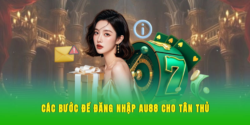 Các bước để đăng nhập AU88 cho tân thủ