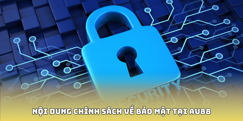 Nội dung chính sách về bảo mật tại au88