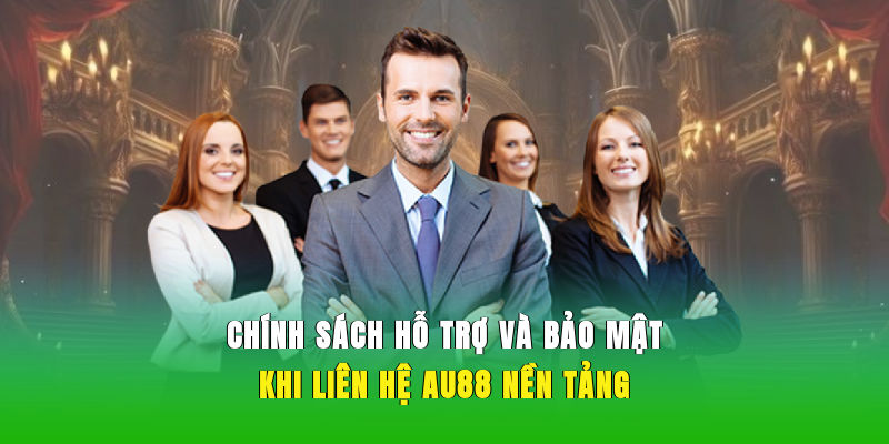 Chính sách hỗ trợ và bảo mật khi liên hệ AU88 nền tảng