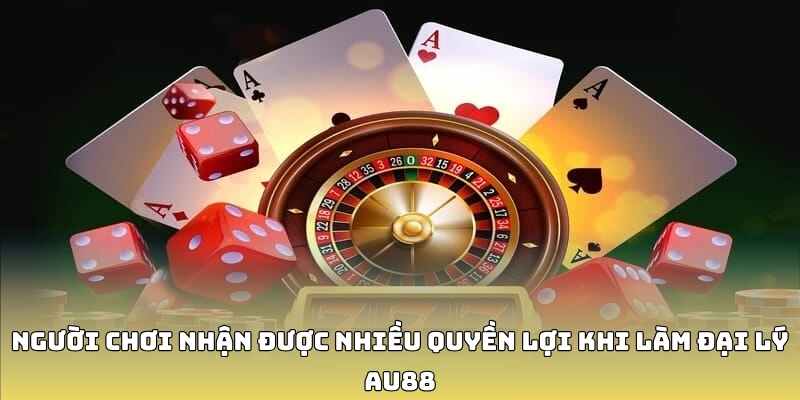 Người chơi nhận được nhiều quyền lợi khi làm đại lý AU88