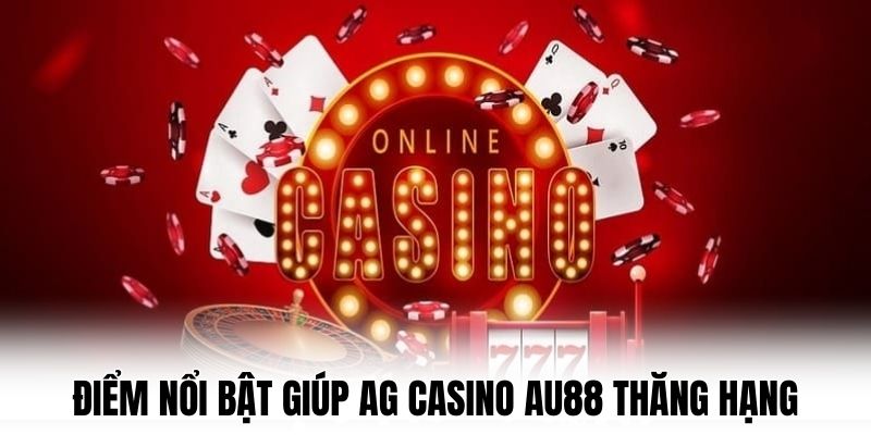 Điểm nổi bật giúp AG Casino AU88 thăng hạng