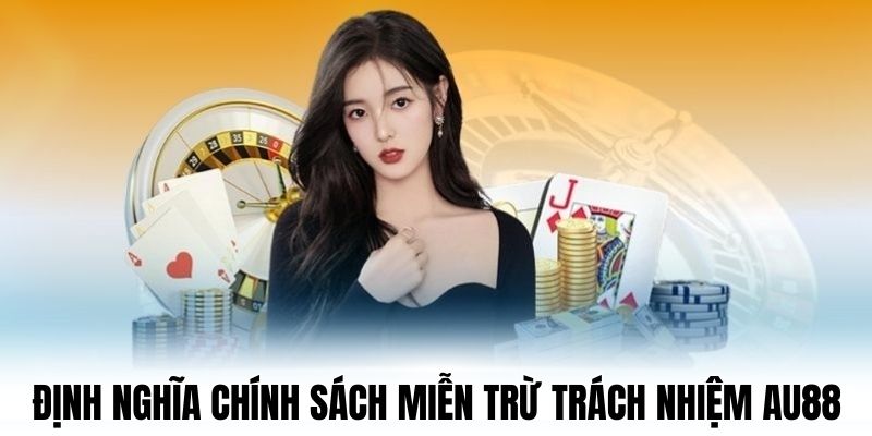 Định nghĩa chính sách miễn trừ trách nhiệm AU88