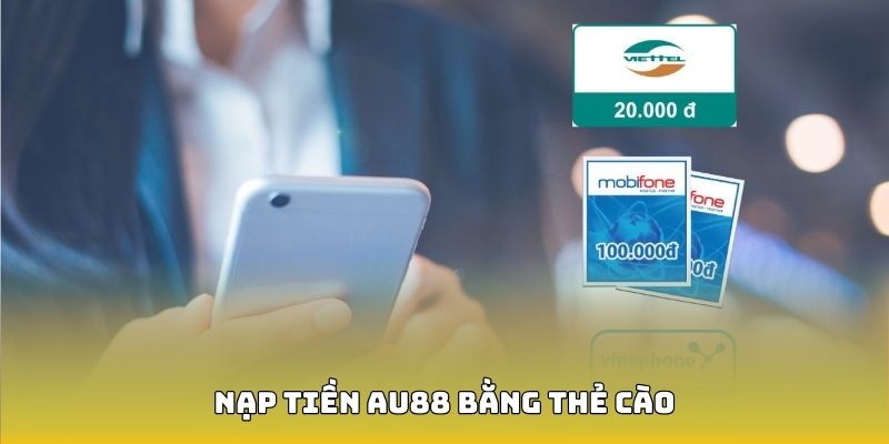 Nạp tiền bằng thẻ cào đơn giản tại AU88