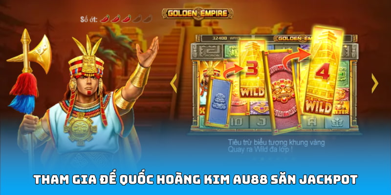 Tham gia đế quốc hoàng kim AU88 săn Jackpot