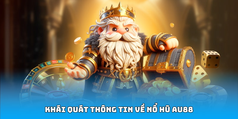 Khái quát thông tin về nổ hũ AU88
