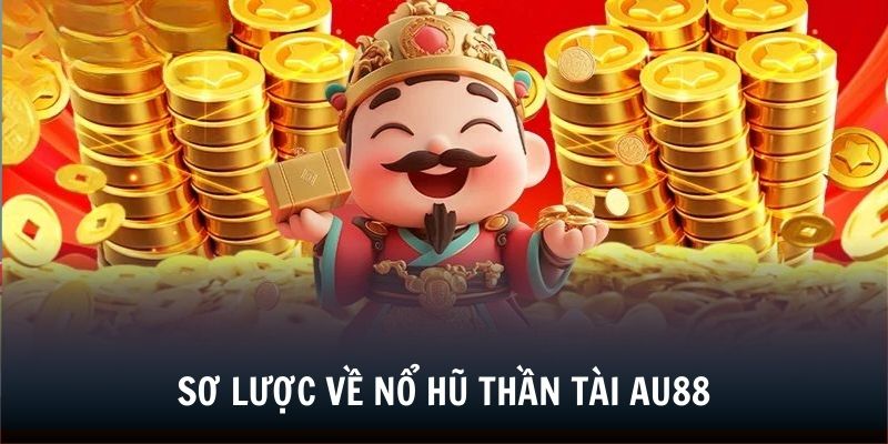 Giới thiệu một vài thông tin về game nổ hũ thần tài AU88