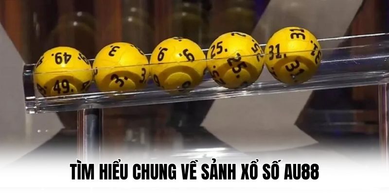 Tìm hiểu chung về sảnh Xổ Số AU88