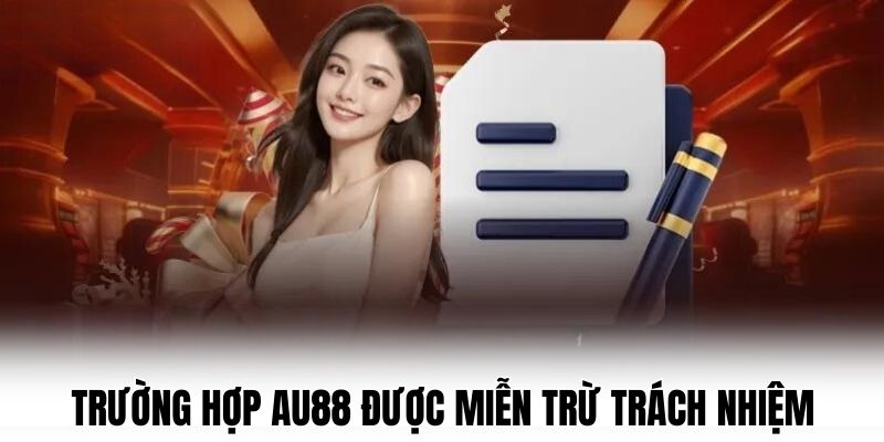 Trường hợp AU88 được miễn trừ trách nhiệm