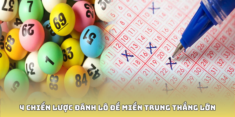 4 chiến lược đánh lô đề miền Trung thắng lớn